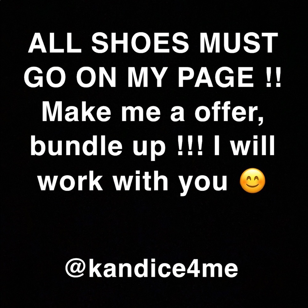 ALL SHOES MUST GO ON MY PAGE! Make me a offer, bundle up!! I will work with you